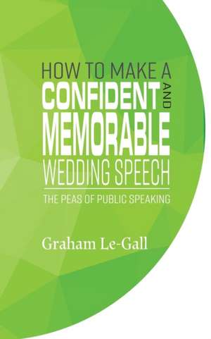 How to Make a Confident and Memorable Wedding Speech de Graham Le-Gall