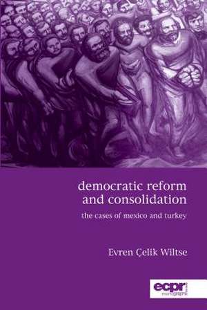 Democratic Reform and Consolidation de Evren Celik Wiltse