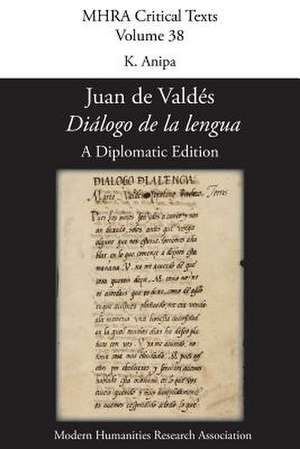 'Dialogo de La Lengua'. by Juan de Valdes. a Diplomatic Edition. Edited by K. Anipa.: 2 de K. Anipa