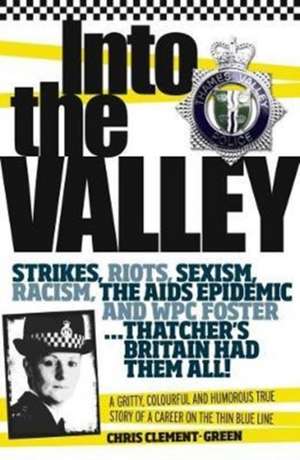 Into the Valley: A Gritty, Colourful and Humorous True Story of a Career on the Thin Blue Line de Chris Clement- Green