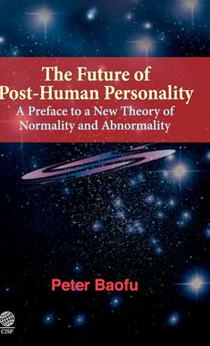 The Future of Post-Human Personality de Peter PH. D . Baofu