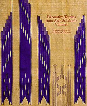 Decorative Textiles from Arab and Islamic Cultures: Selected Works from the Al Lulwa Collection de Jennifer Scarce