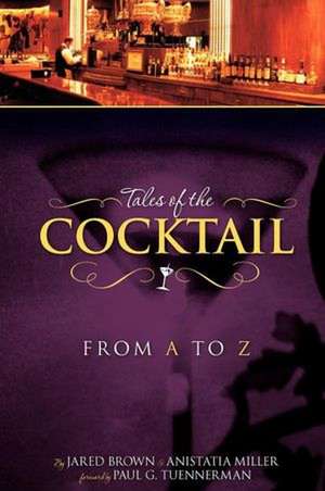 Tales of the Cocktail from A to Z de Jared McDaniel Brown