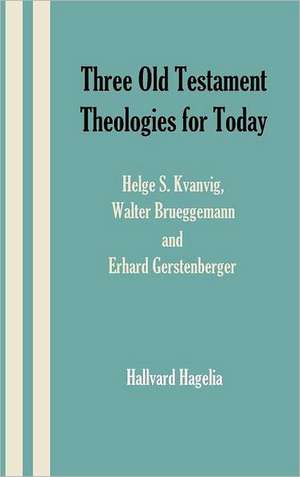 Three Old Testament Theologies for Today: Helge S. Kvanvig, Walter Brueggemann and Erhard Gerstenberger de Hallvard Hagelia