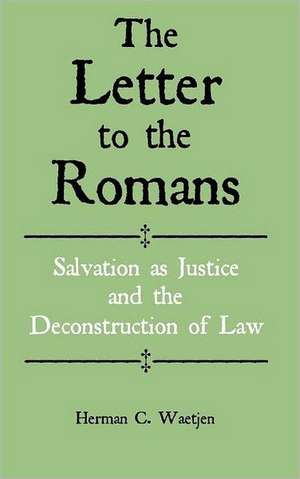 The Letter to the Romans: Salvation as Justice and the Deconstruction of Law de Herman C. Waetjen