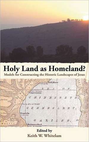 Holy Land as Homeland? Models for Constructing the Historic Landscapes of Jesus de Keith W. Whitelam