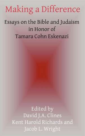 Making a Difference: Essays on the Bible and Judaism in Honor of Tamara Cohn Eskenazi de David J. A. Clines