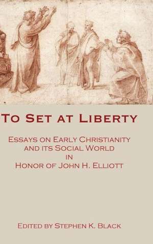 To Set at Liberty: Essays on Early Christianity and Its Social World in Honor of John H. Elliott de Stephen K. Black