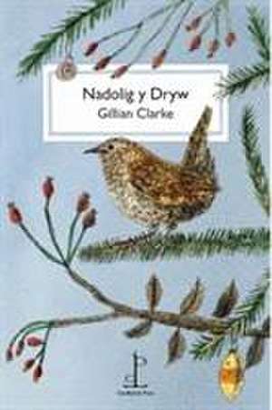 Nadolig y Dryw (The Christmas Wren) de Gillian Clarke