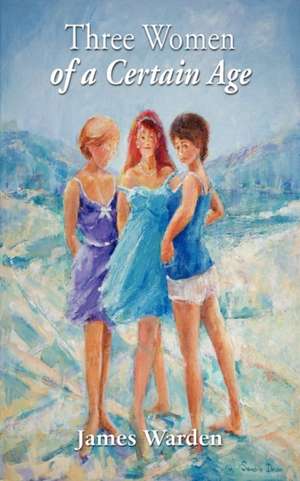 Three Women of a Certain Age de James Warden