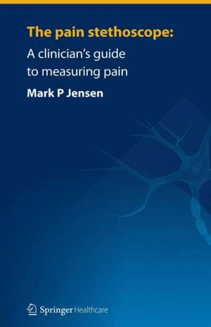 The pain stethoscope:: A clinician’s guide to measuring pain de Mark Jensen