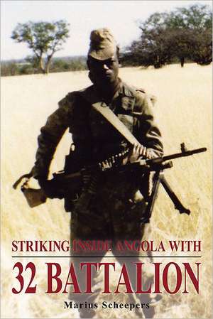 Striking Inside Angola with 32 Battalion de Marius Scheepers