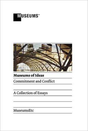 Museums of Ideas: Commitment and Conflict de Gabriel Bix