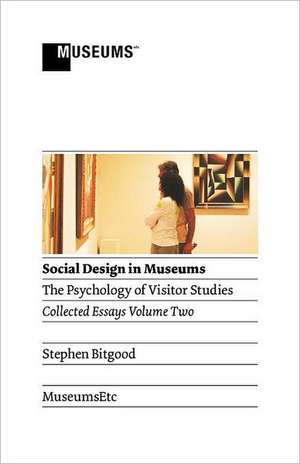 Social Design in Museums: The Psychology of Visitor Studies Volume Two de Stephen Bitgood