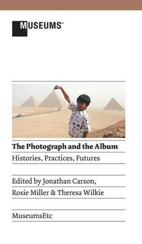 The Photograph and the Album: Histories, Practices, Futures de Jonathan Carson