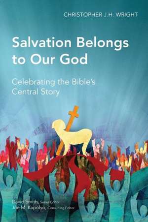 Salvation Belongs to Our God de Christopher J. H. Wright