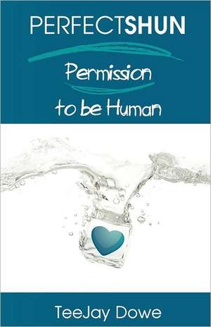 Perfectshun - Permission to Be Human de Teejay Dowe