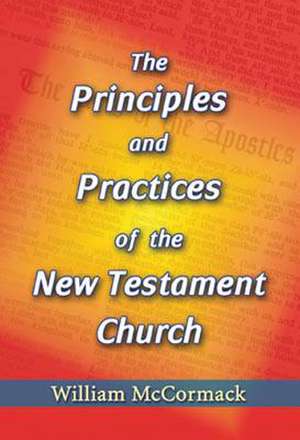 Principles and Practices of the New Testament Church de William McCormack