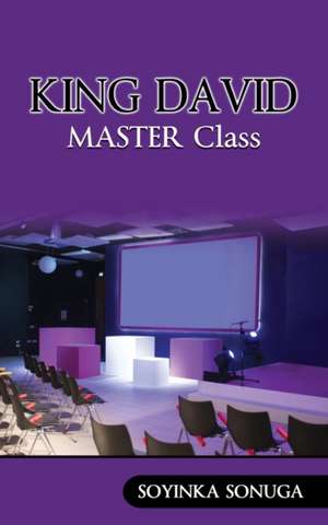 King David Master Class: First Century Principles for Today de Soyinka Sonuga