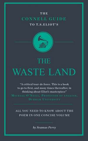 The Connell Guide To T.S. Eliot's The Waste Land de Seamus Perry