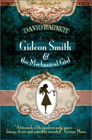 Gideon Smith and the Mechanical Girl de David Barnett