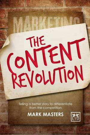 Content Revolution: Telling a Better Story to Differentiate from the Competition de Mark Masters