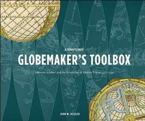 A Renaissance Globemaker's Toolbox and The Naming of America de John W. Hessler