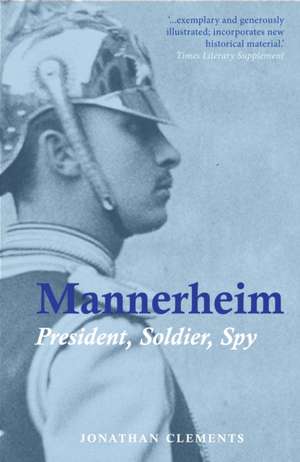 Mannerheim: President, Soldier, Spy de Jonathan Clements