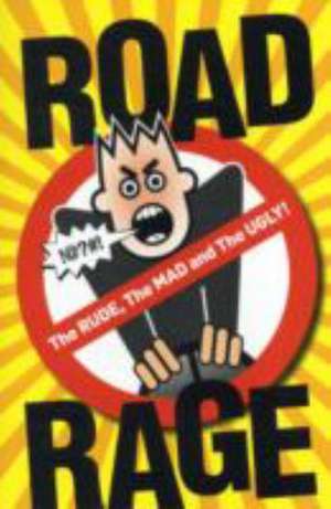 Road Rage: The Rude, the Mad and the Ugly