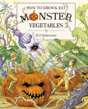 Robertson, M: How To Grow And Eat Monster Vegetables de M. P. Robertson