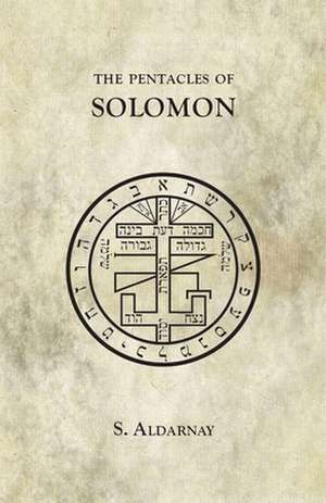 The Pentacles of Solomon de S. Aldarnay