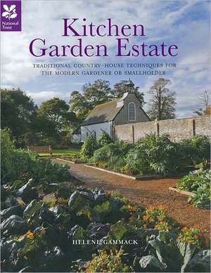 Kitchen Garden Estate: Traditional Country-House Techniques for the Modern Gardener or Smallholder de Helene Gammack