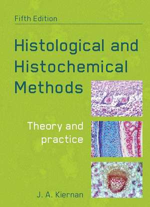 Histological and Histochemical Methods, fifth edition: Theory and Practice de John Kiernan