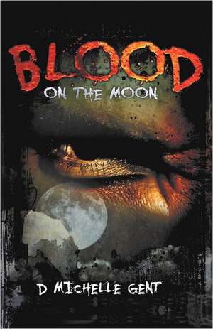 Blood on the Moon de D. Michelle Gent