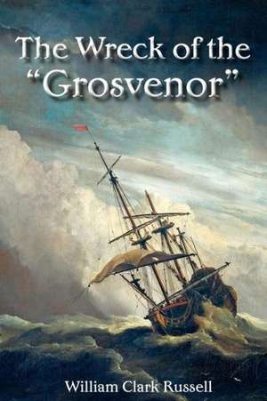 The Wreck of the "Grosvenor" de William Clark Russell