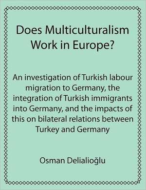 Does Multiculturalism Work in Europe? de Osman Delialioglu