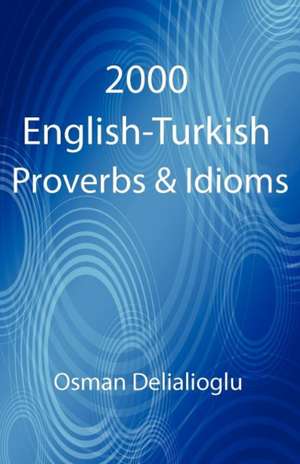 2000 English-Turkish Proverbs & Idioms de Osman Delialioglu