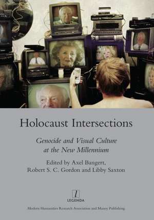 Holocaust Intersections: Genocide and Visual Culture at the New Millennium de Axel Bangert