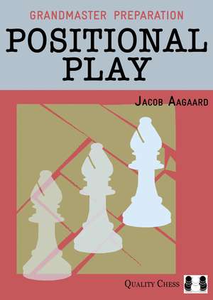 Grandmaster Preparation – Positional Play de Jacob Aagaard