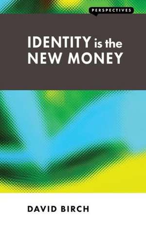 Identity Is the New Money: Where's the Plan? de David Birch