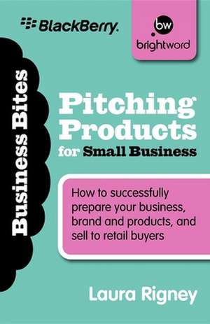 Pitching Products for Small Business de Laura Rigney