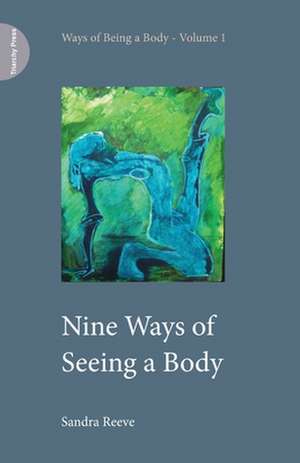 Nine Ways of Seeing a Body de Sandra Reeve