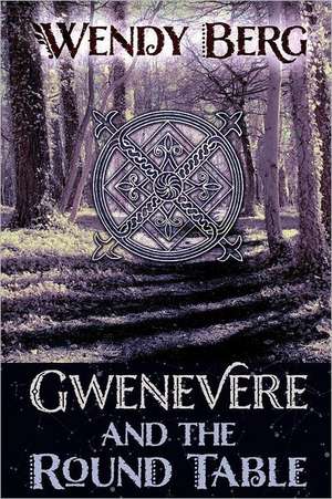 Gwenevere and the Round Table de Wendy Berg