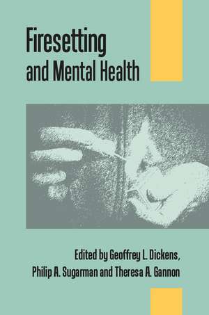 Firesetting and Mental Health de Geoffrey L. Dickins