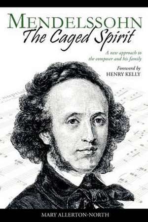 Mendelssohn - The Caged Spirit de Mary Allerton-North