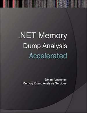 Accelerated .Net Memory Dump Analysis de Dmitry Vostokov