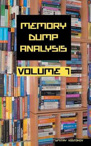 Memory Dump Analysis Anthology, Volume 7 de Dmitry Vostokov