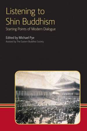 Listening to Shin Buddhism: Starting Points of Modern Dialogue de Michael Pye