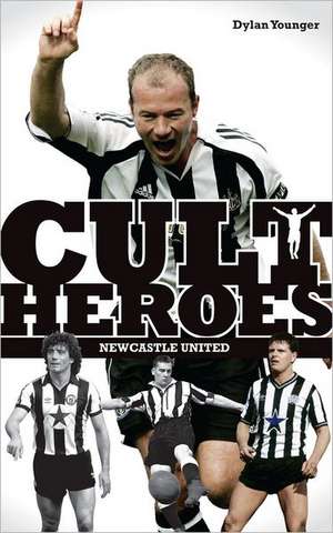 Newcastle United Cult Heroes de Dylan Younger