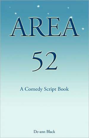 Area 52 - A Comedy Script Book de de-Ann Black